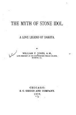 The Myth of Stone Idol. a Love Legend of Dakota