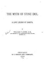 The Myth of Stone Idol. a Love Legend of Dakota