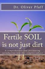 Fertile Soil Is Not Just Dirt