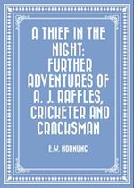 Thief in the Night: Further adventures of A. J. Raffles, Cricketer and Cracksman