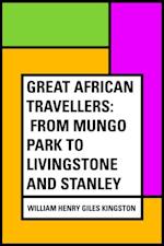 Great African Travellers: From Mungo Park to Livingstone and Stanley
