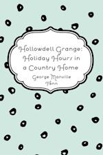 Hollowdell Grange: Holiday Hours in a Country Home