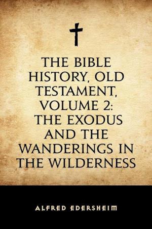 Bible History, Old Testament, Volume 2: The Exodus and the Wanderings in the Wilderness