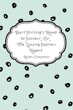 Bart Stirling's Road to Success; Or, The Young Express Agent