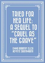 Tried for Her Life: A Sequel to 'Cruel As the Grave'