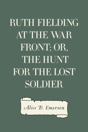 Ruth Fielding at the War Front; or, The Hunt for the Lost Soldier