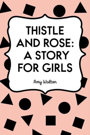 Thistle and Rose: A Story for Girls