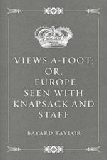 Views A-foot; Or, Europe Seen with Knapsack and Staff