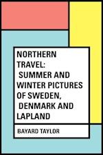 Northern Travel: Summer and Winter Pictures of Sweden, Denmark and Lapland