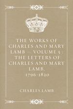 Works of Charles and Mary Lamb - Volume 5 : The Letters of Charles and Mary Lamb, 1796-1820