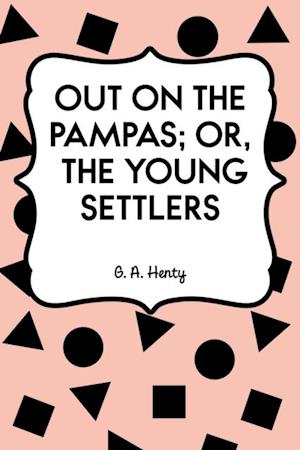 Out on the Pampas; Or, The Young Settlers