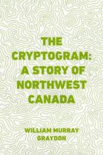Cryptogram: A Story of Northwest Canada
