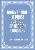 Bonaventure: A Prose Pastoral of Acadian Louisiana