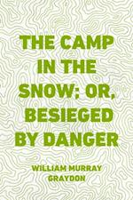 Camp in the Snow; Or, Besieged by Danger