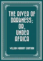 River of Darkness; Or, Under Africa