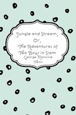 Jungle and Stream; Or, The Adventures of Two Boys in Siam