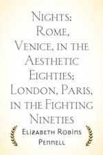 Nights: Rome, Venice, in the Aesthetic Eighties; London, Paris, in the Fighting Nineties