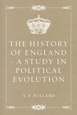 History of England - a Study in Political Evolution