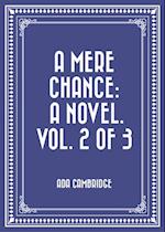 Mere Chance: A Novel. Vol. 2 of 3
