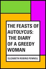 Feasts of Autolycus: The Diary of a Greedy Woman