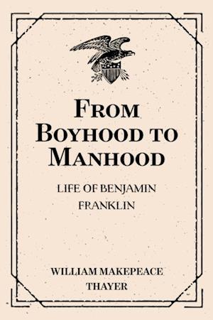 From Boyhood to Manhood: Life of Benjamin Franklin