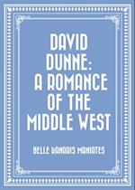 David Dunne: A Romance of the Middle West