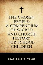 Chosen People: A Compendium of Sacred and Church History for School-Children