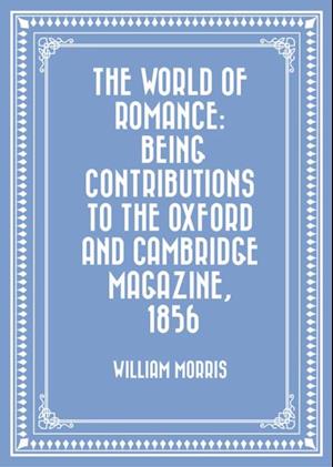 World of Romance: being Contributions to The Oxford and Cambridge Magazine, 1856