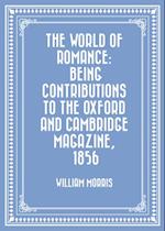 World of Romance: being Contributions to The Oxford and Cambridge Magazine, 1856