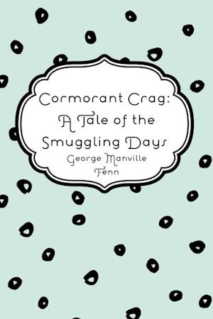 Cormorant Crag: A Tale of the Smuggling Days