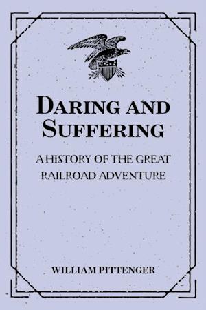 Daring and Suffering: A History of the Great Railroad Adventure