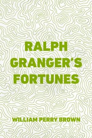 Ralph Granger's Fortunes