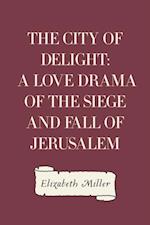 City of Delight: A Love Drama of the Siege and Fall of Jerusalem