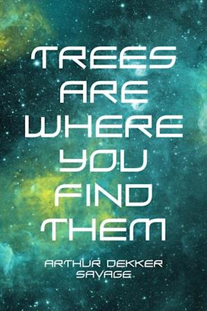 Trees Are Where You Find Them