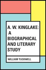A. W. Kinglake: A Biographical and Literary Study