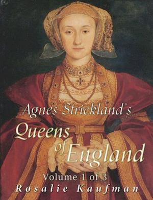 Agnes Strickland's Queens of England, Volume 1 of 3