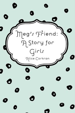Meg's Friend: A Story for Girls