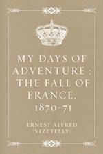 My Days of Adventure : The Fall of France, 1870-71