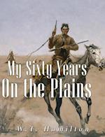 My Sixty Years on the Plains