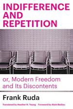 Indifference and Repetition; or, Modern Freedom and Its Discontents