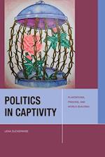Politics in Captivity