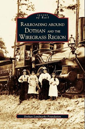 Railroading Around Dothan and the Wiregrass Region