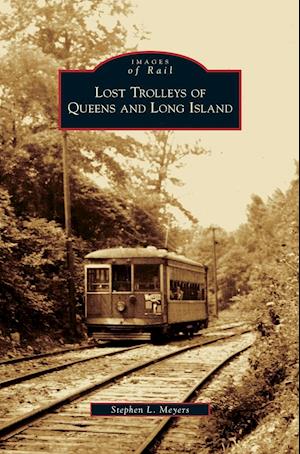 Lost Trolleys of Queens and Long Island