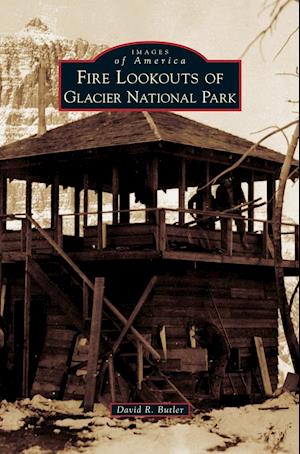 Fire Lookouts of Glacier National Park