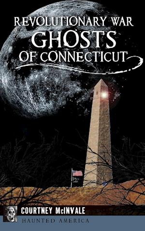 Revolutionary War Ghosts of Connecticut