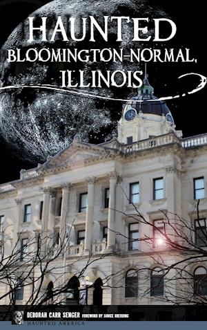 Haunted Bloomington-Normal, Illinois