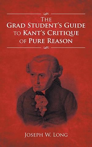 The Grad Student's Guide to Kant's Critique of Pure Reason