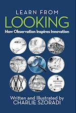 Learn from Looking: How Observation Inspires Innovation 