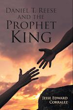 Daniel T. Reese and the Prophet King