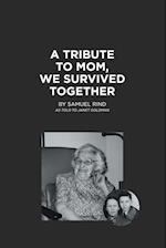 A Tribute to Mom, We Survived Together